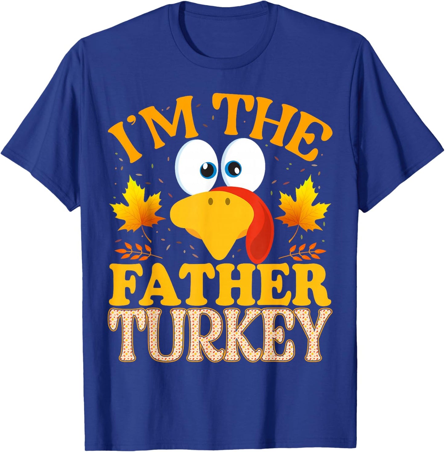Thanksgiving I'm The Father Turkey Matching T-Shirt - T-Shirt | Royal