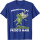 Feeling Fine As Frog's Hair Design T-Shirt - T-Shirt | Royal