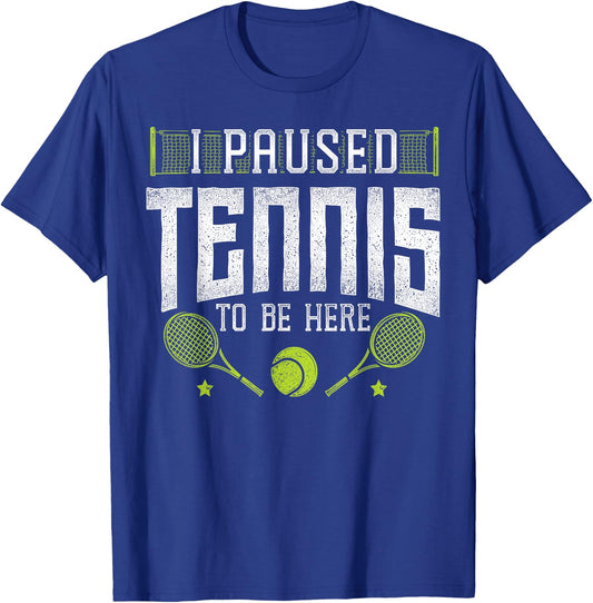 Funny Tennis Player Racket I Paused Tennis To Be Here T-Shirt - T-Shirt | Royal