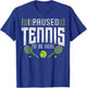 Funny Tennis Player Racket I Paused Tennis To Be Here T-Shirt - T-Shirt | Royal