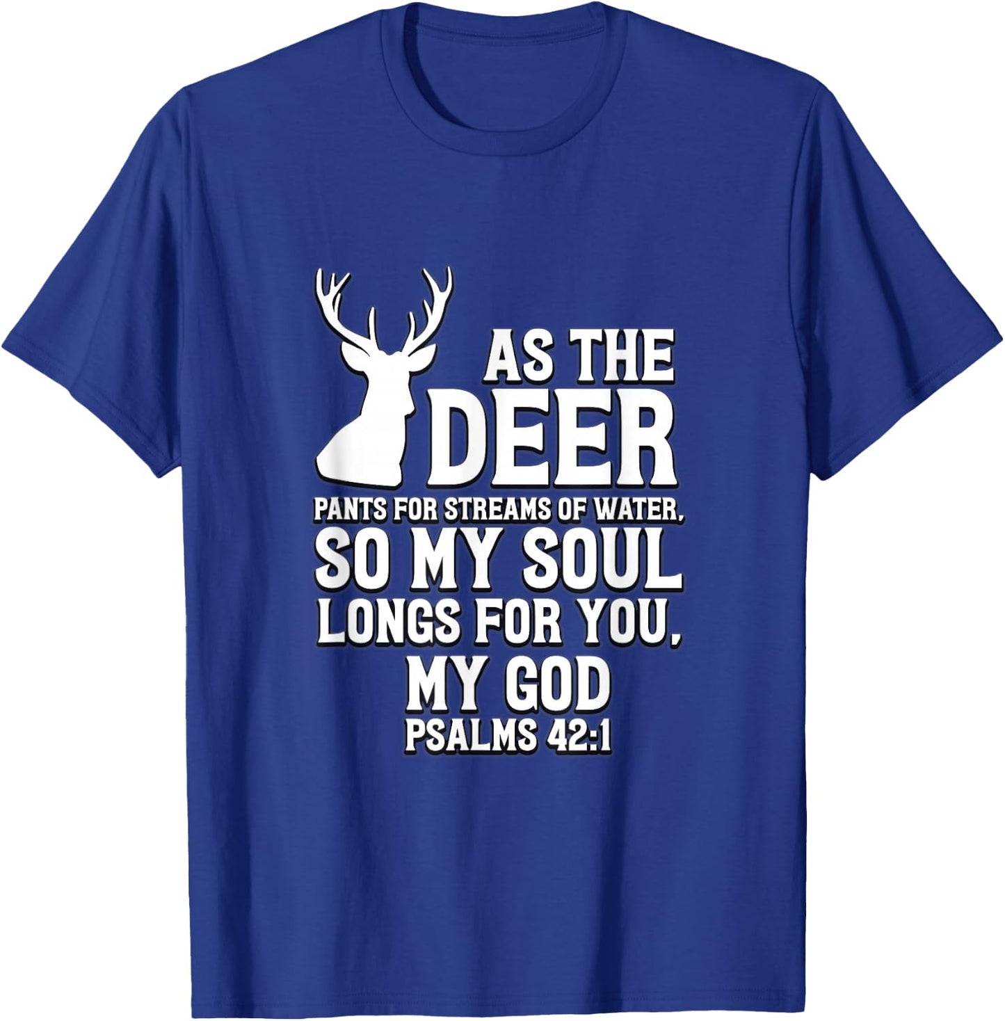 As the Deer pants for streams of water Psalm 42:1 T-Shirt - T-Shirt | Royal