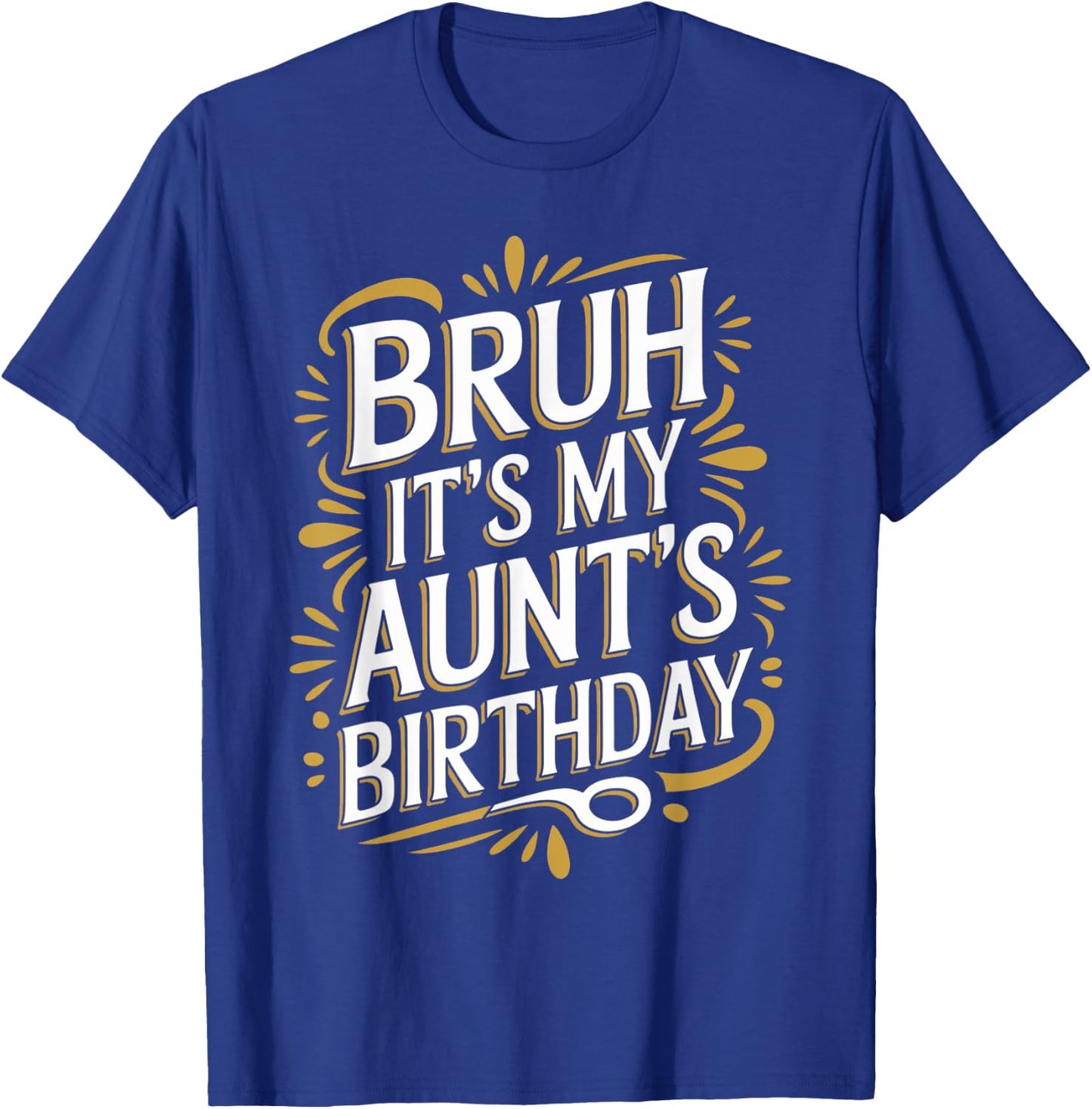 Bruh It's My Aunt's Birthday Funny Aunty Birthday Sarcastic T-Shirt - T-Shirt | Royal