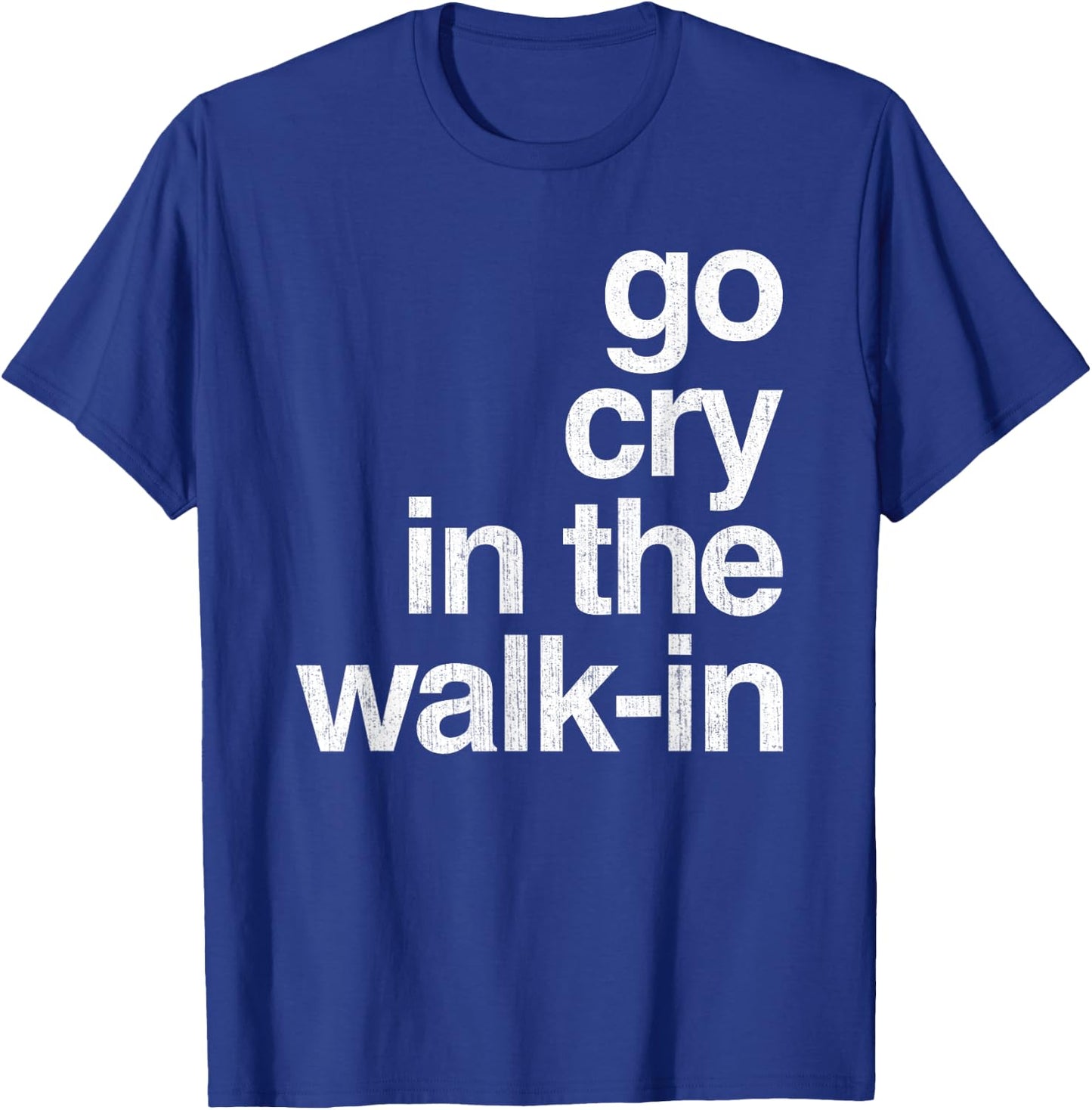 Epic Sarcasm Gift Co. Go Cry In The Walk In Vintage Culinary Chef Restaurant Gift T-Shirt - T-Shirt | Royal