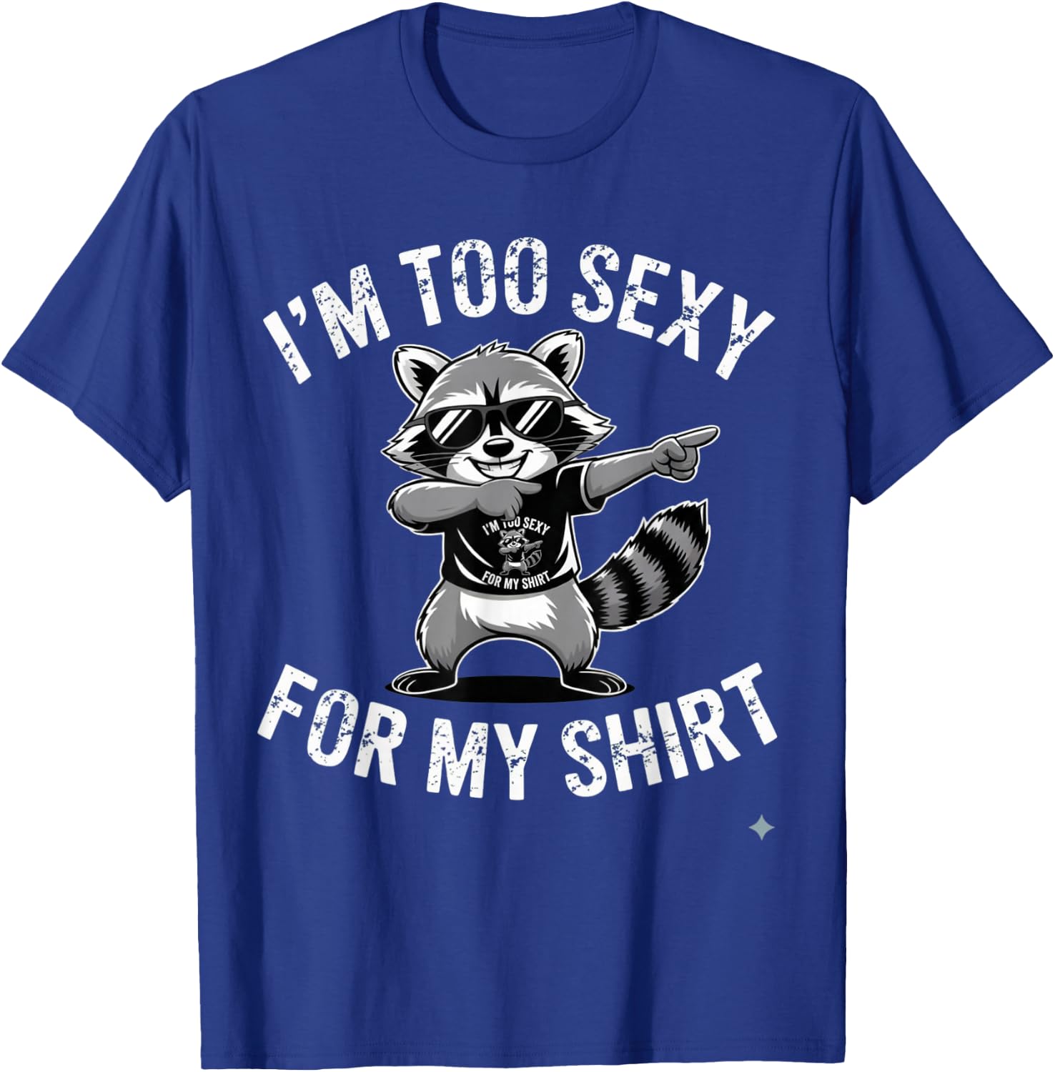 I’m Too Sexy for My Shirt Funny Raccoon T-Shirt - T-Shirt | Royal