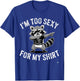 I’m Too Sexy for My Shirt Funny Raccoon T-Shirt - T-Shirt | Royal