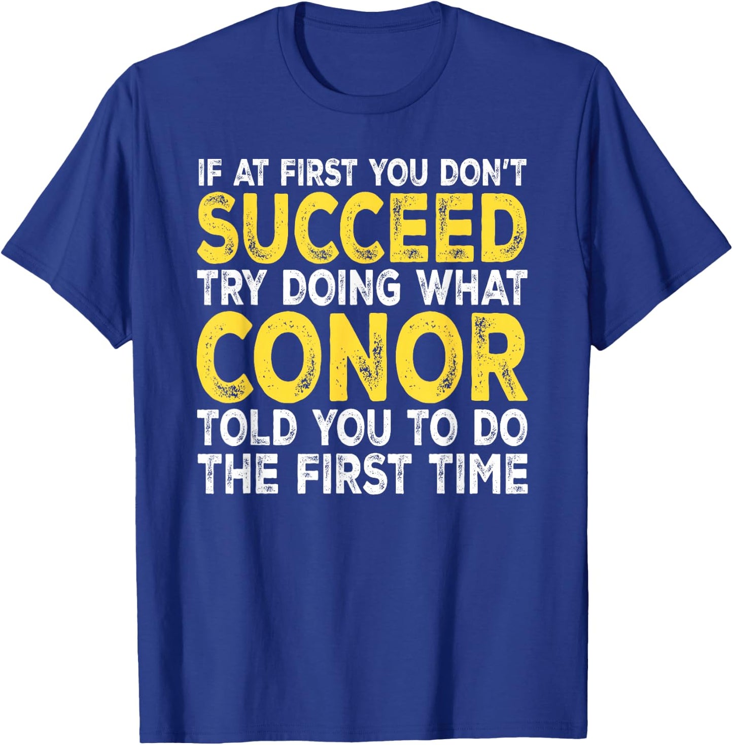 Conor - If at First You Don't Succeed Try Doing What T-Shirt - T-Shirt | Royal