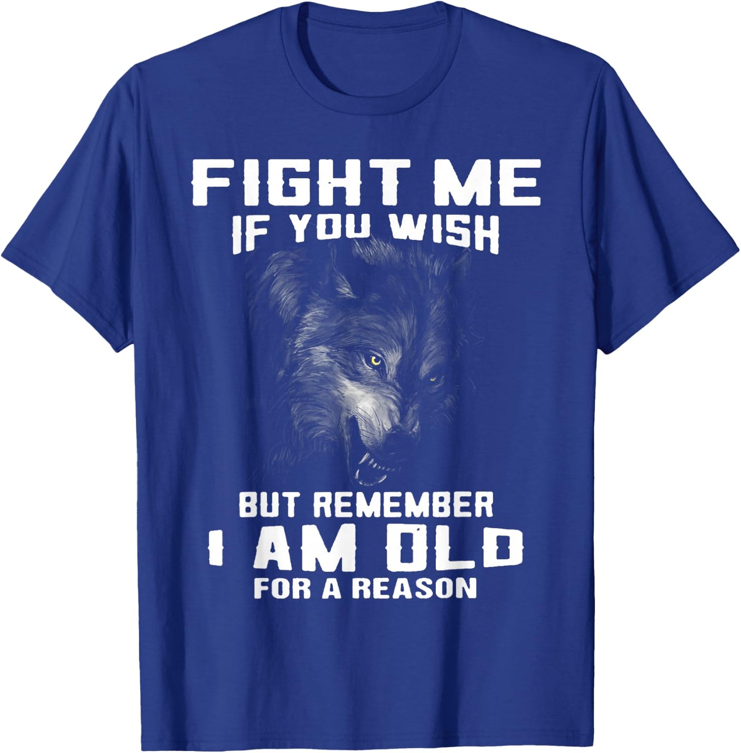 Wolf Fight Me If You Wish But Remember I Am Old For A Reason T-Shirt - T-Shirt | Royal