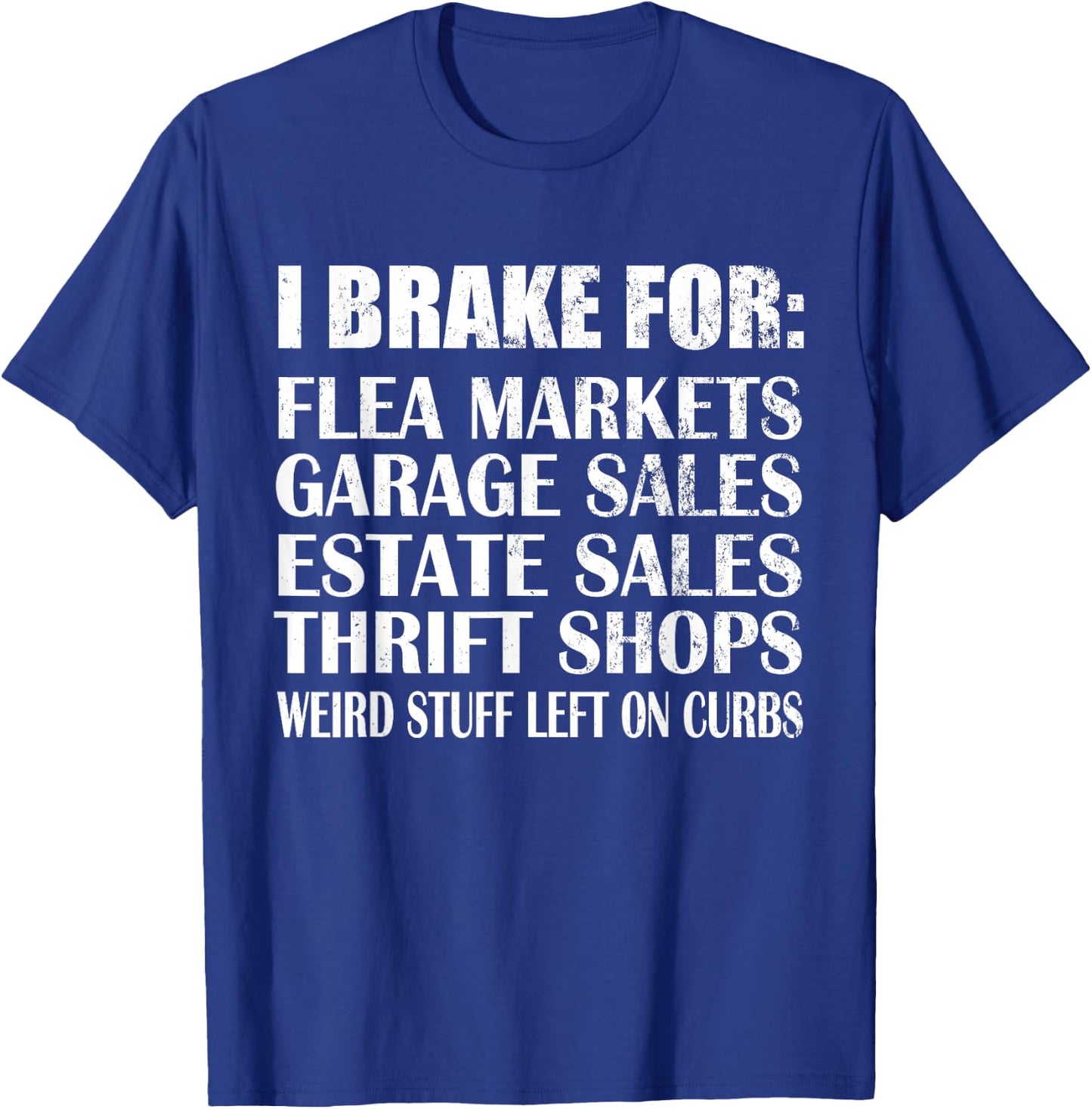 Brake for Flea Markets Garage, Estate Sales and weird stuff T-Shirt - T-Shirt | Royal