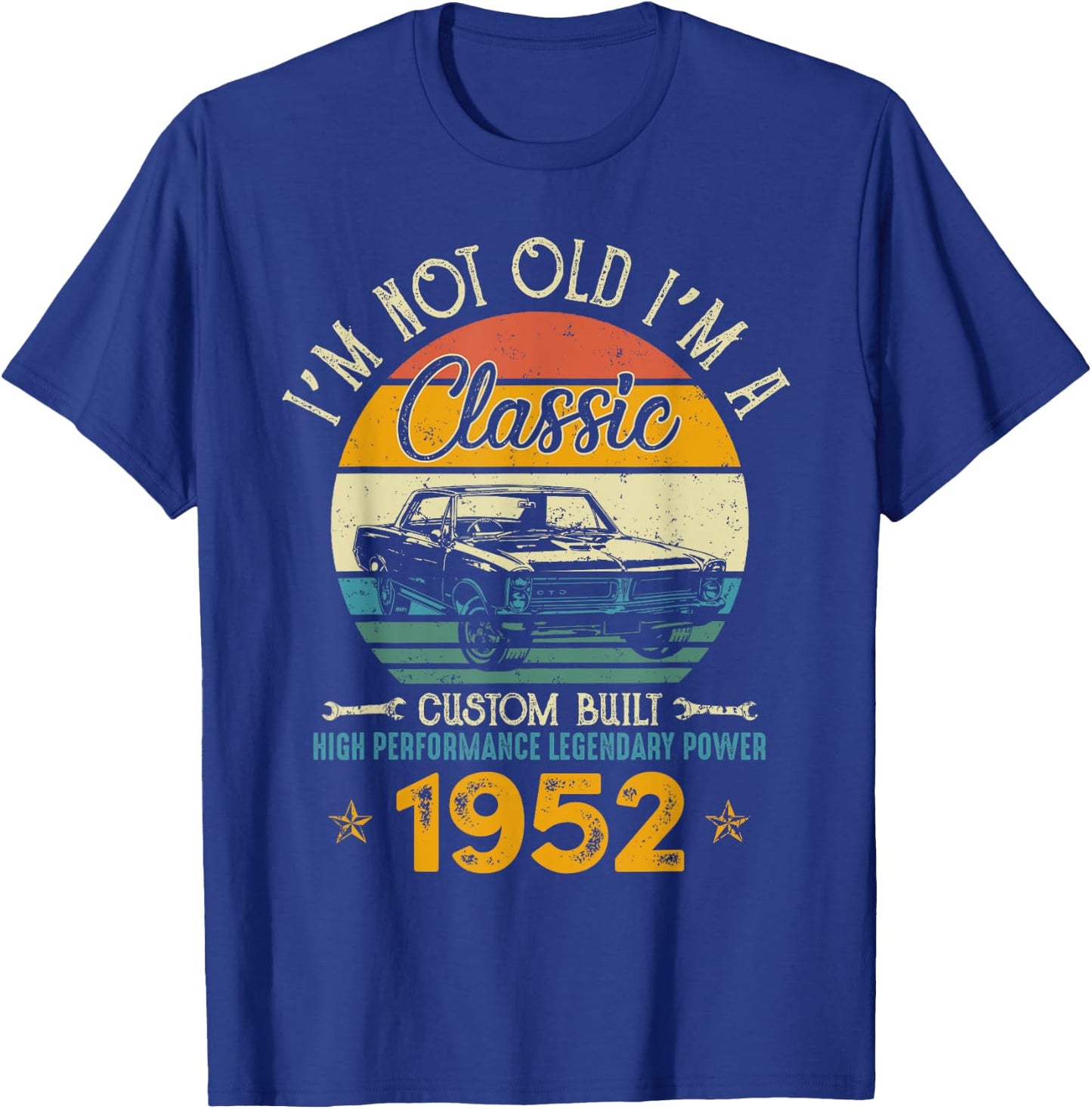 I'm Not Old I'm 1952 Classic Custom Built Legendary Birthday T-Shirt - T-Shirt | Royal