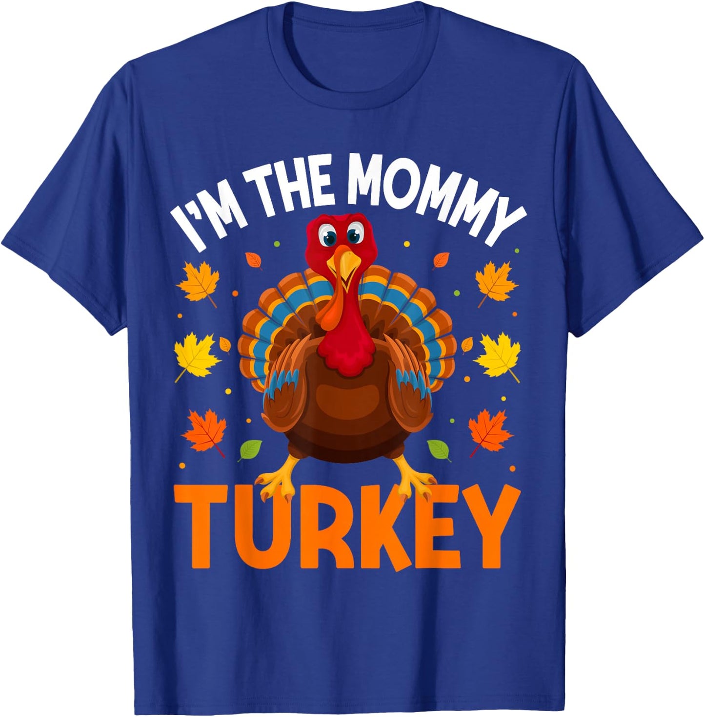 I'm The Mommy Turkey Funny Family Thanksgiving Mom T-Shirt - T-Shirt | Royal