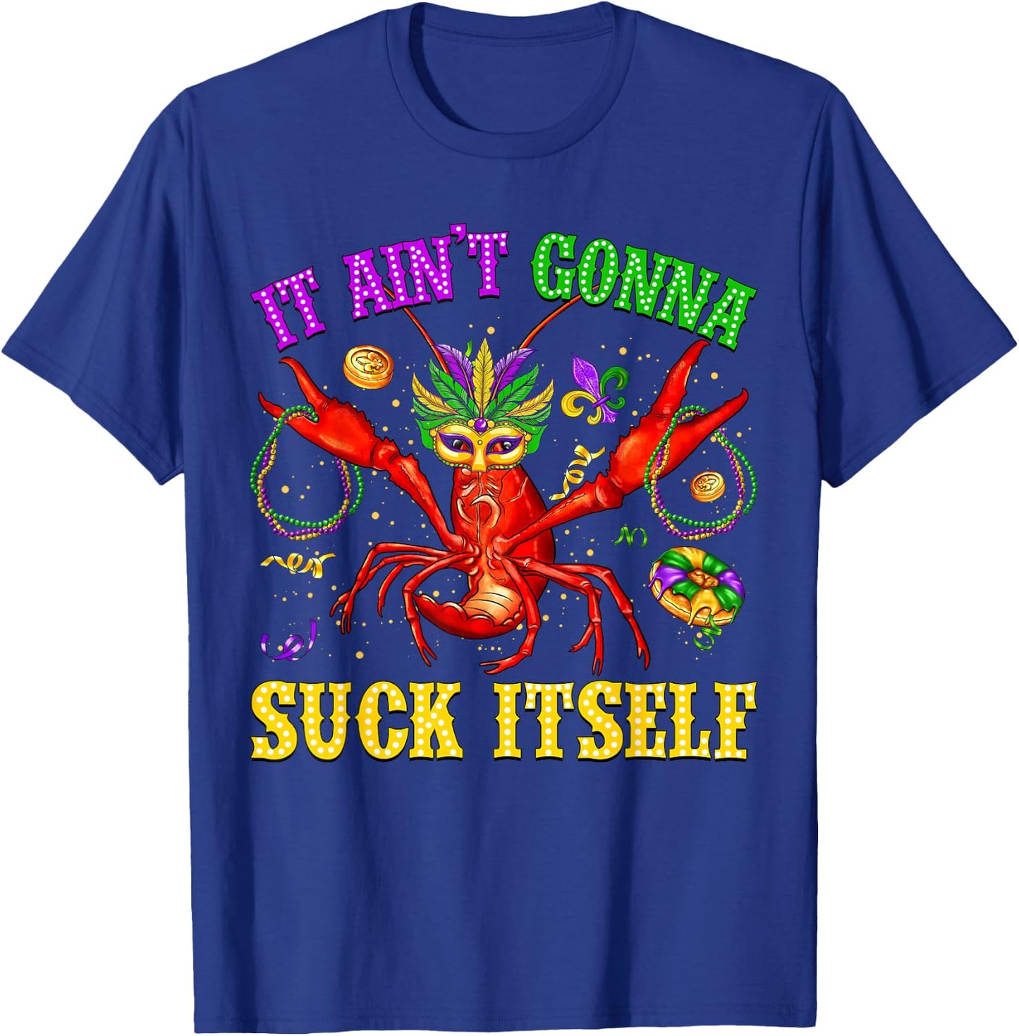 It Ain’t Gonna Suck Itself Crawfish Jester Beads Mardi Gras T-Shirt - T-Shirt | Royal