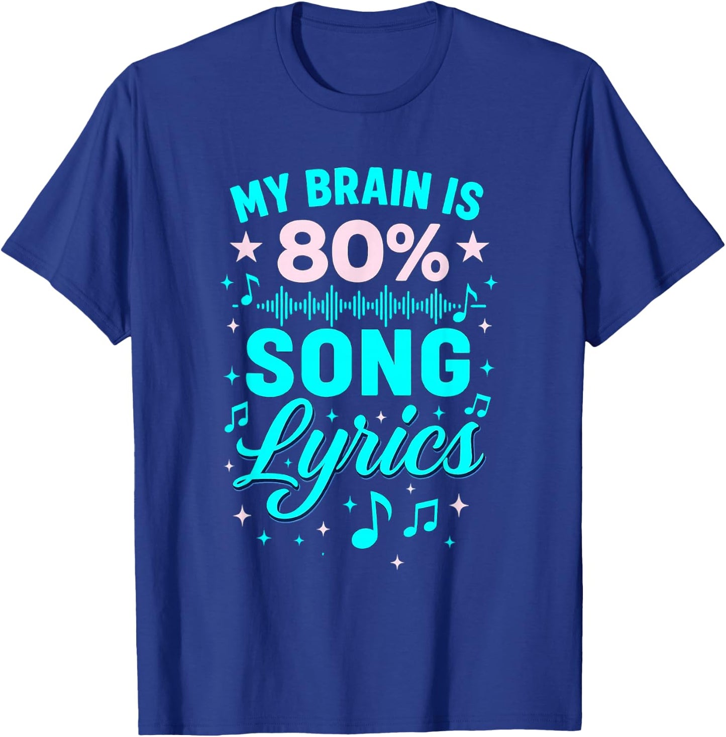 My Brain Is 80 Percent Song Lyrics with Music Notes T-Shirt - T-Shirt | Royal