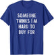 Funny Hard To Buy Presents Christmas Birthday For T-Shirt - T-Shirt | Royal