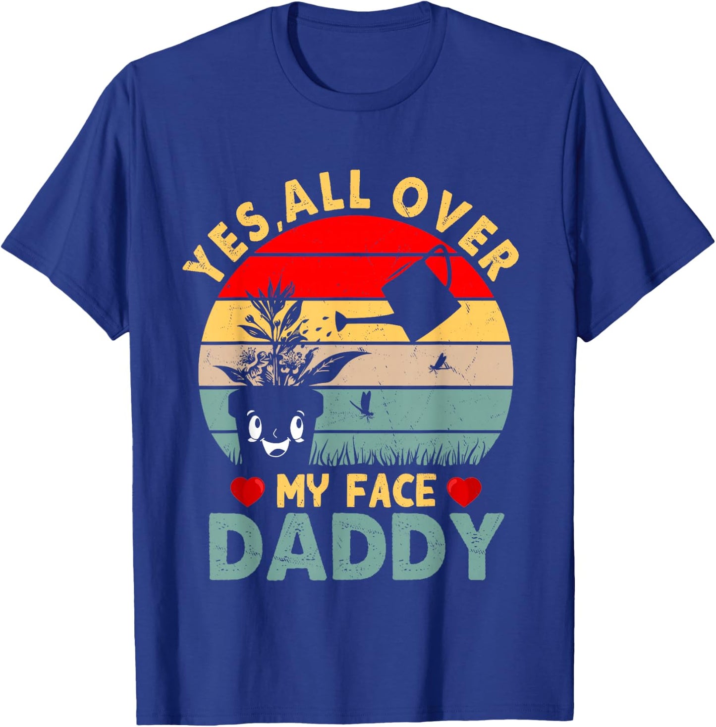 Yes, All Over My Face Daddy T-Shirt - T-Shirt | Royal