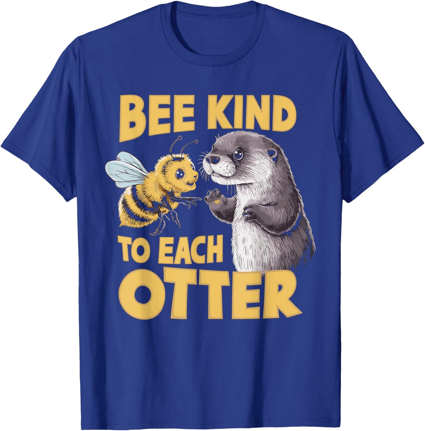 Bee Kind To Each Otter Funny Be Kind Pun T-Shirt - T-Shirt | Royal