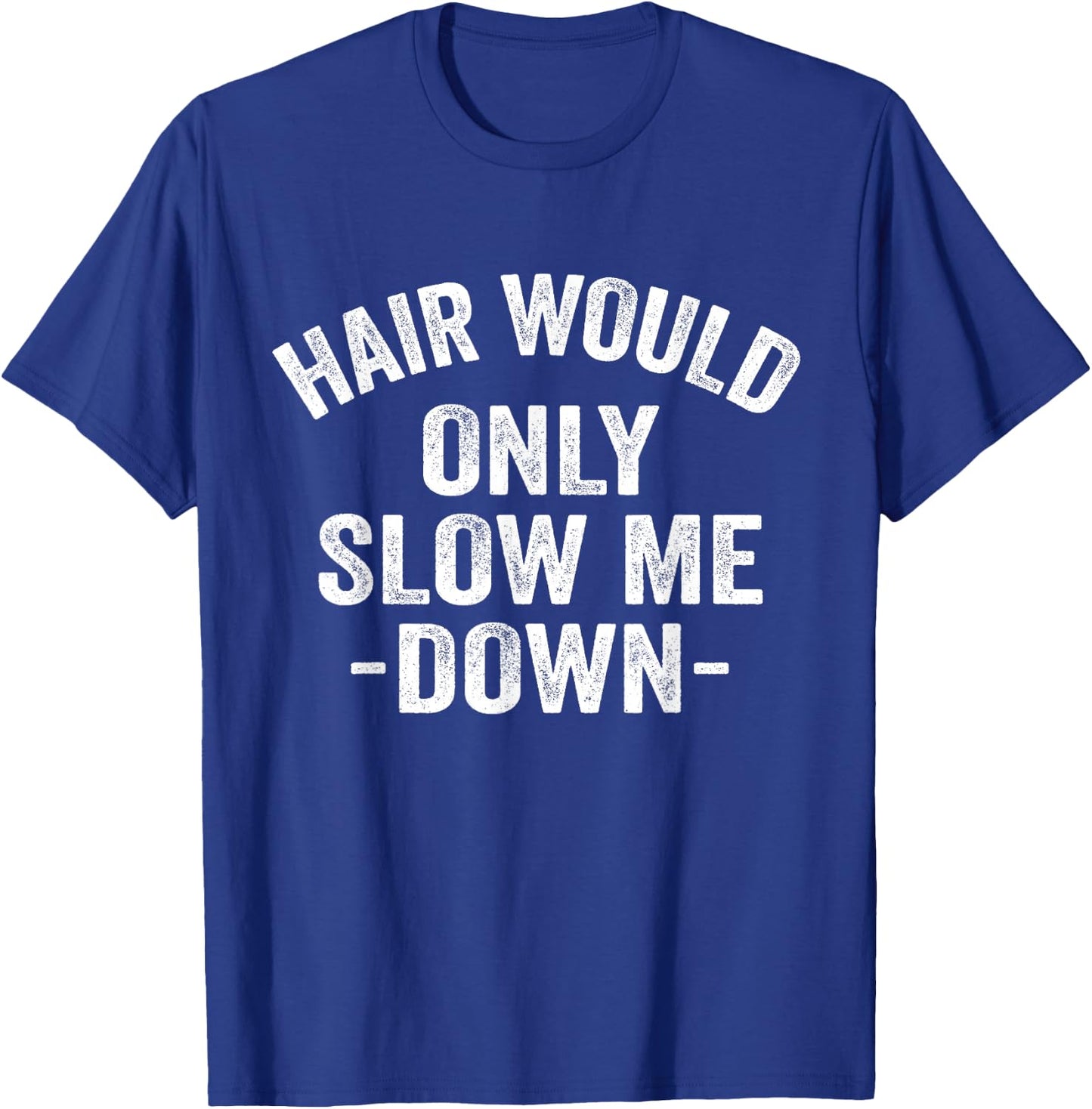 Hair Would Only Slow Me Down Bald Retro Vintage T-Shirt - T-Shirt | Royal