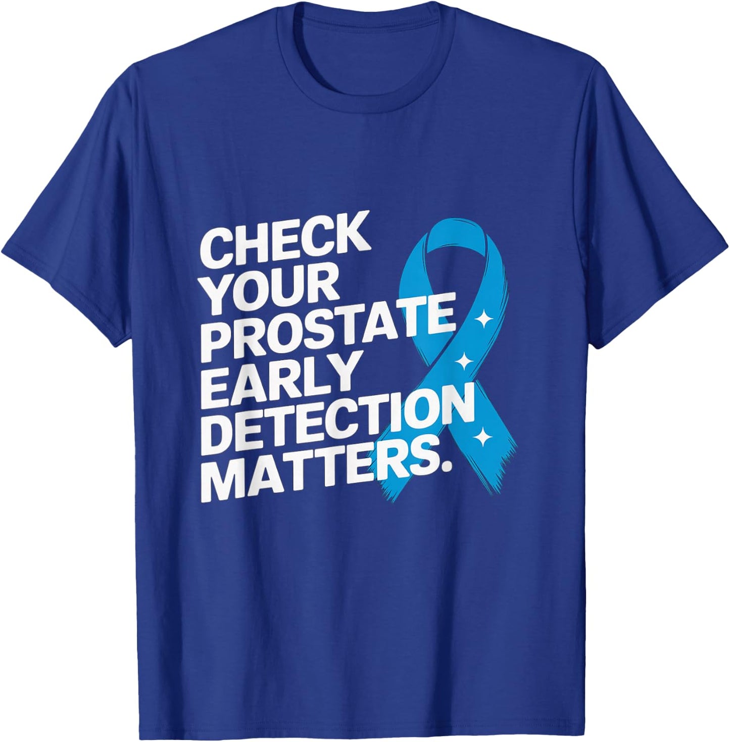 Check Your Prostate, Early Detection Matters Prostate Cancer T-Shirt - T-Shirt | Royal