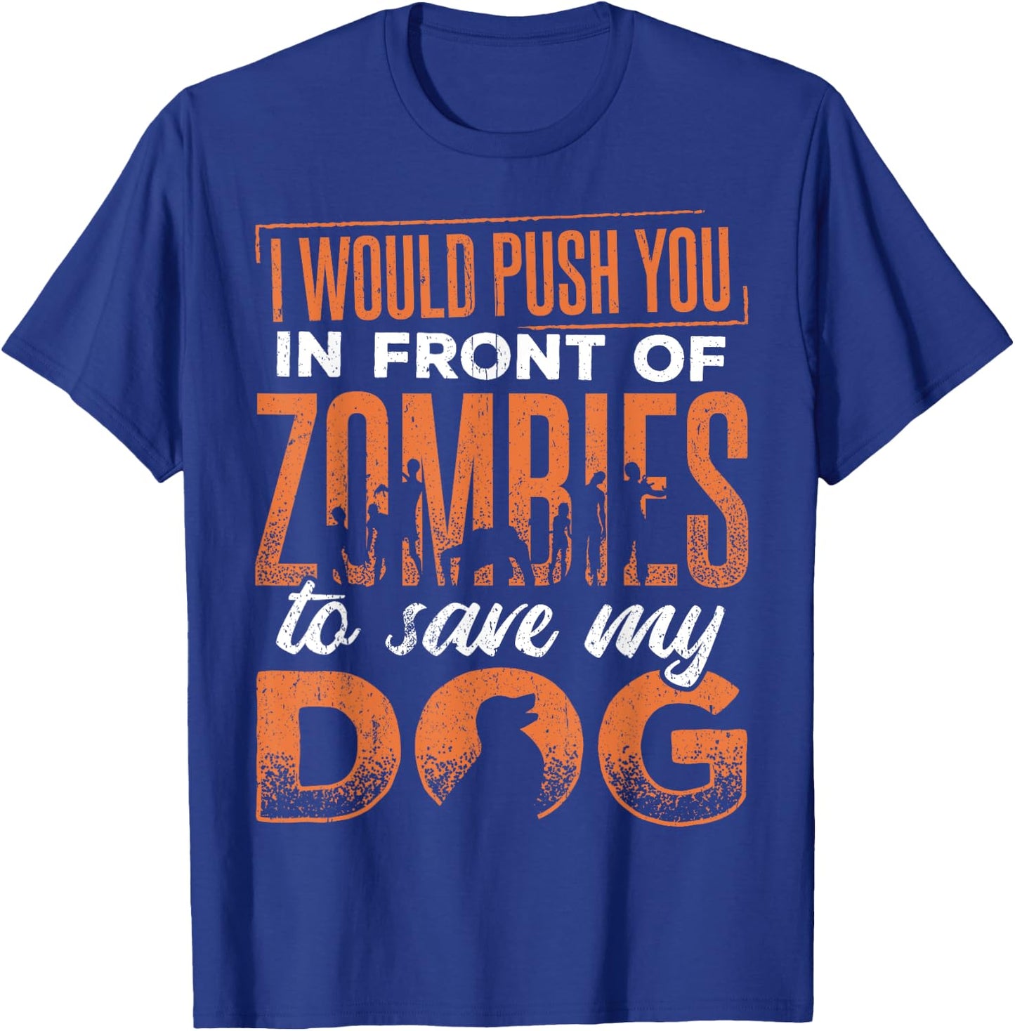I would push you in front of zombies to save my dog - doggie Men Women T-Shirt - T-Shirt | Royal
