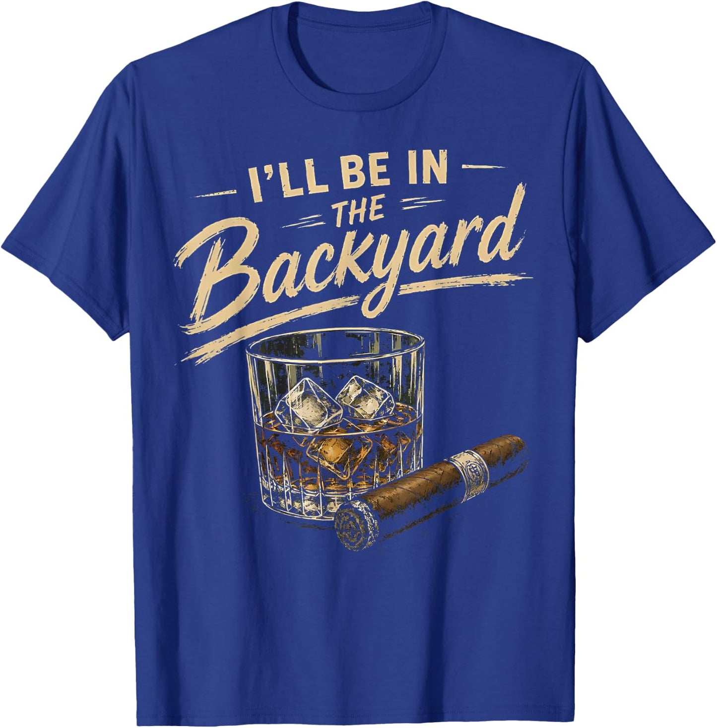 I'll Be in The Backyard Funny T-Shirt - T-Shirt | Royal
