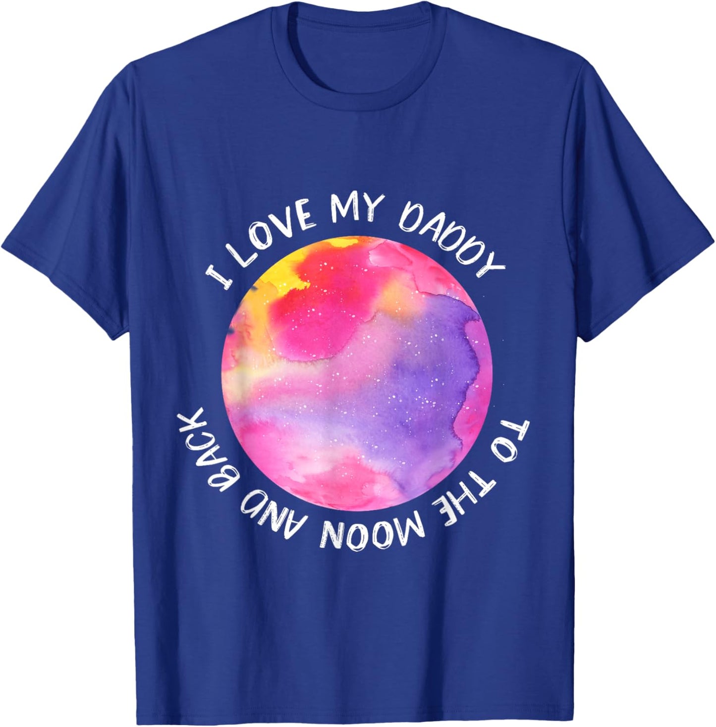 I Love My Daddy Shirt | Moon Shirt For Girls T-Shirt - T-Shirt | Royal