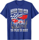 Never Too Old To Play In Dirt Track Racing Race Car Driver T-Shirt - T-Shirt | Royal