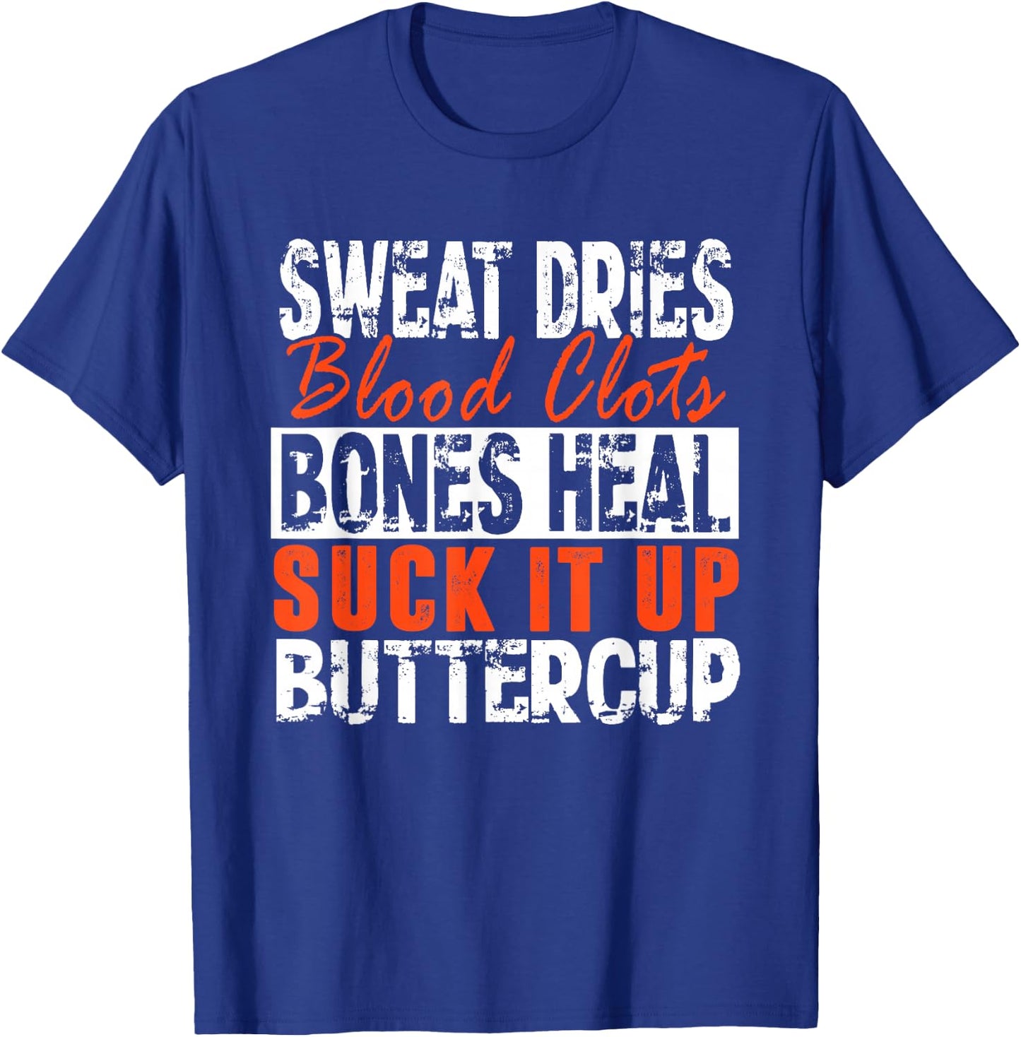Sweat Dries Blood Clots Suck It Up Buttercup T-Shirt - T-Shirt | Royal