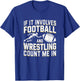 If It Involves Football and Wrestling Count Me in T-Shirt - T-Shirt | Royal