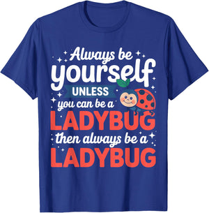 Always Be Yourself Unless You Can Be A Ladybug T-Shirt - T-Shirt | Royal