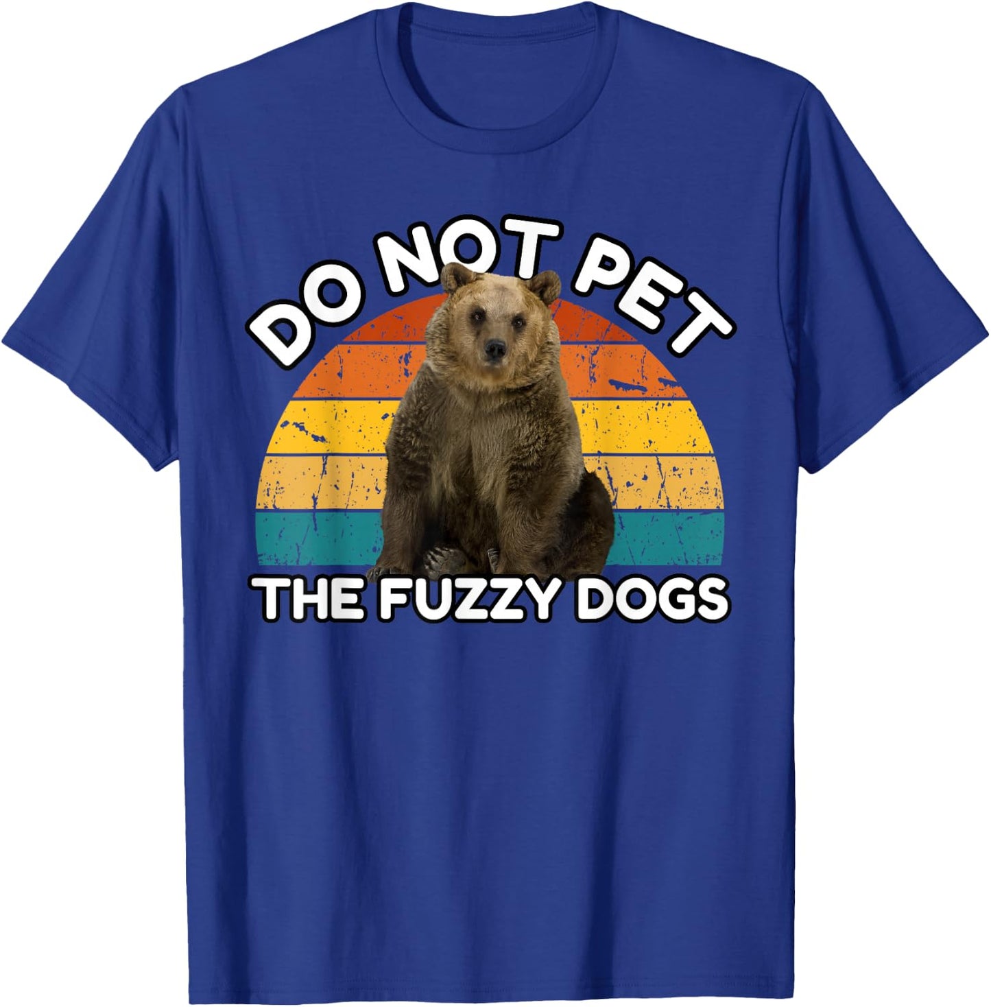Do Not Pet The Fuzzy Dogs Funny Retro Bear T-Shirt - T-Shirt | Royal