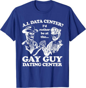 AI Data Center I'd Rather Be At The Gay Guy Dating Center T-Shirt - T-Shirt | Royal