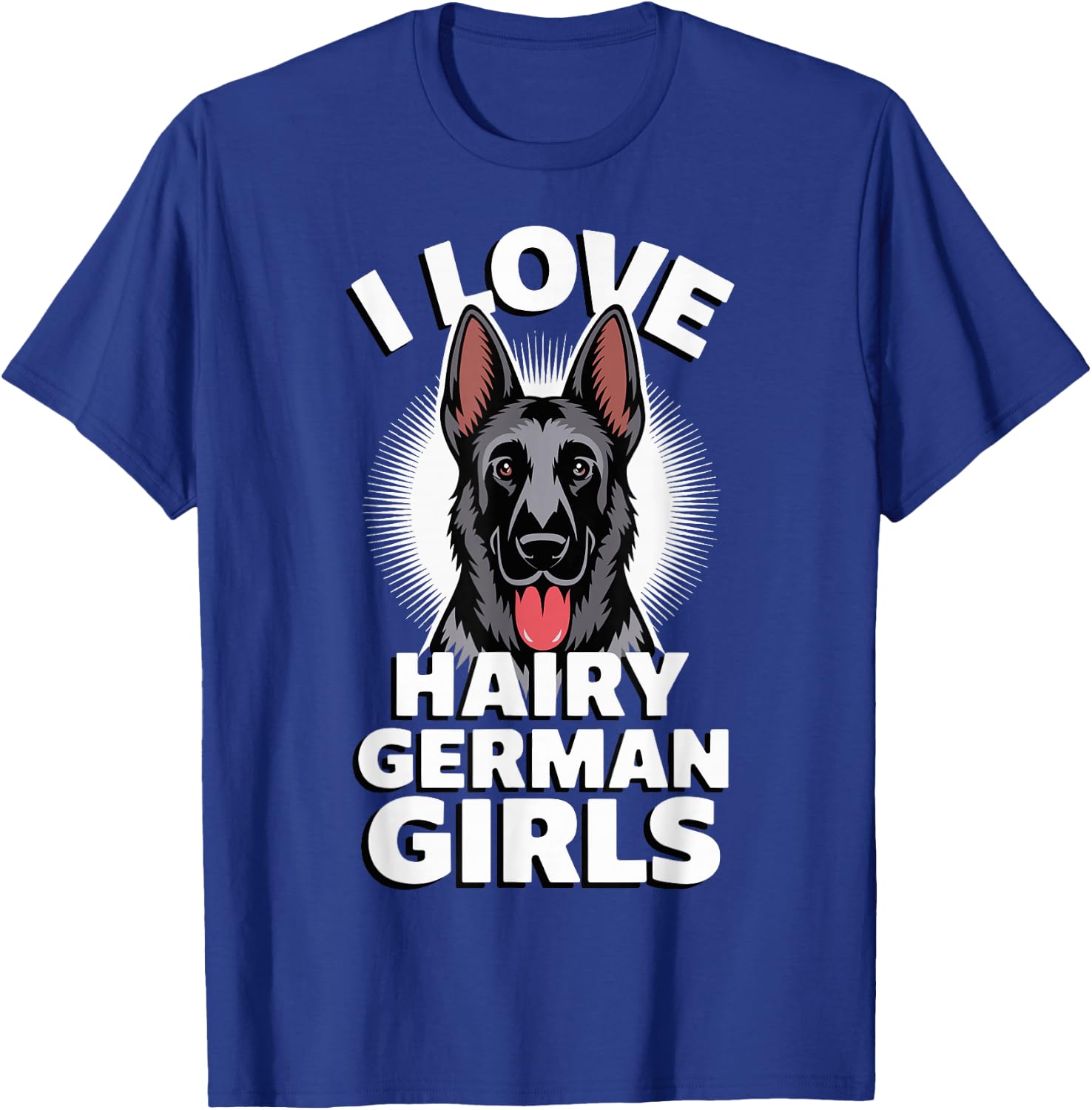 I Love Hairy German Girls T-Shirt - T-Shirt | Royal