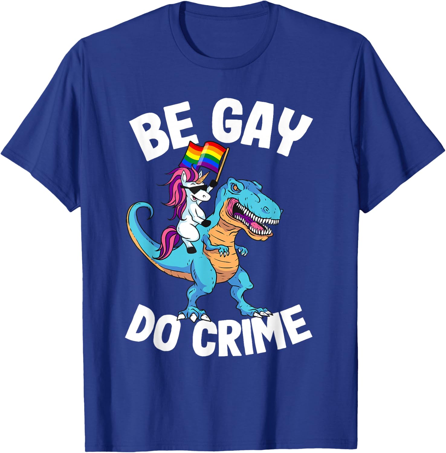 Unicorn Riding Dinosaur Pride Flag Be Gay Do Crime T-Shirt - T-Shirt | Royal