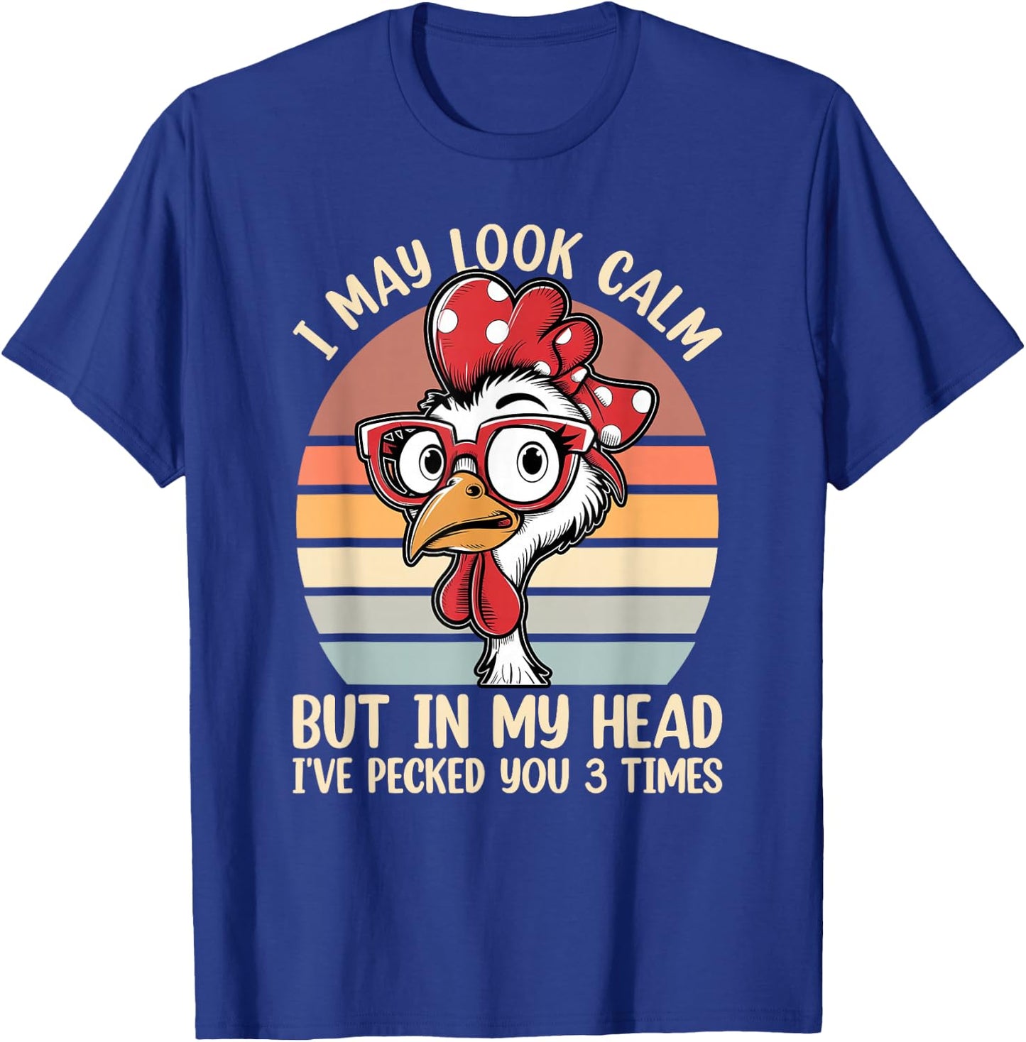 I May Look Calm But In My Head Ive Pecked You 3 Times Humor T-Shirt - T-Shirt | Royal