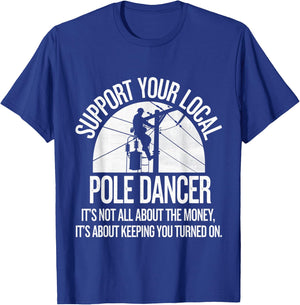 Support Local Pole Dancer Funny Electrician Lineman T-Shirt - T-Shirt | Royal
