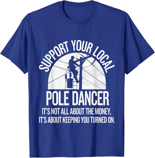 Support Local Pole Dancer Funny Electrician Lineman T-Shirt - T-Shirt | Royal