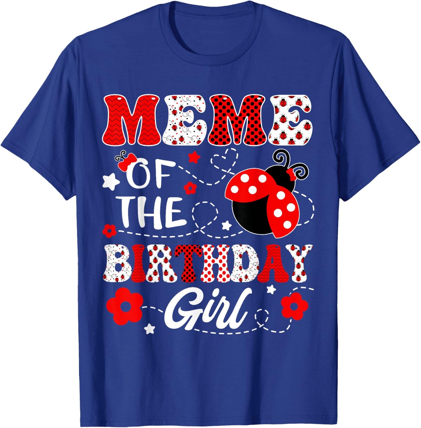 Meme Of The Birthday Girl Lady Bug Birthday Party T-Shirt - T-Shirt | Royal