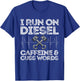 I Run On Diesel Caffeine And Cuss Words Funny Diesel T-Shirt - T-Shirt | Royal