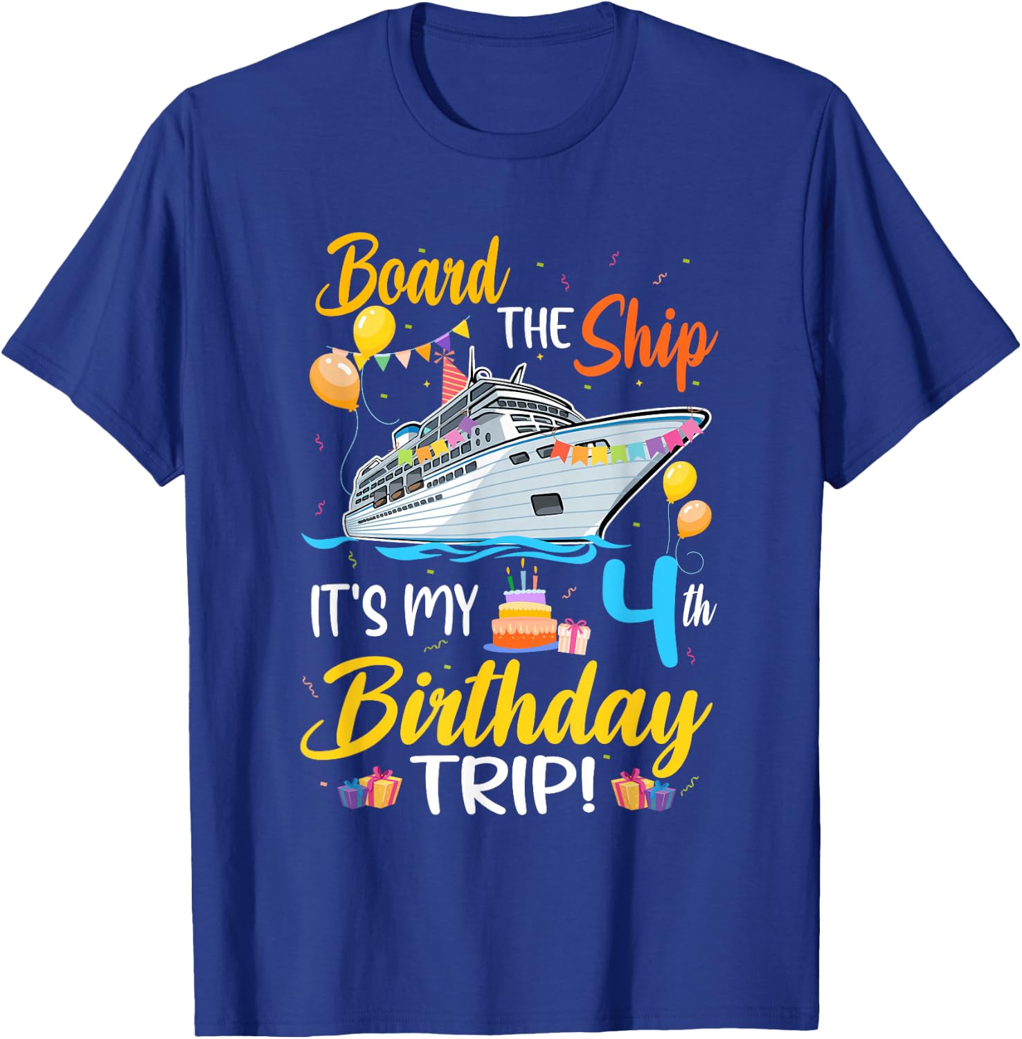 Board The Ship It's My 4th Birthday Trip Cruise Party T-Shirt - T-Shirt | Royal