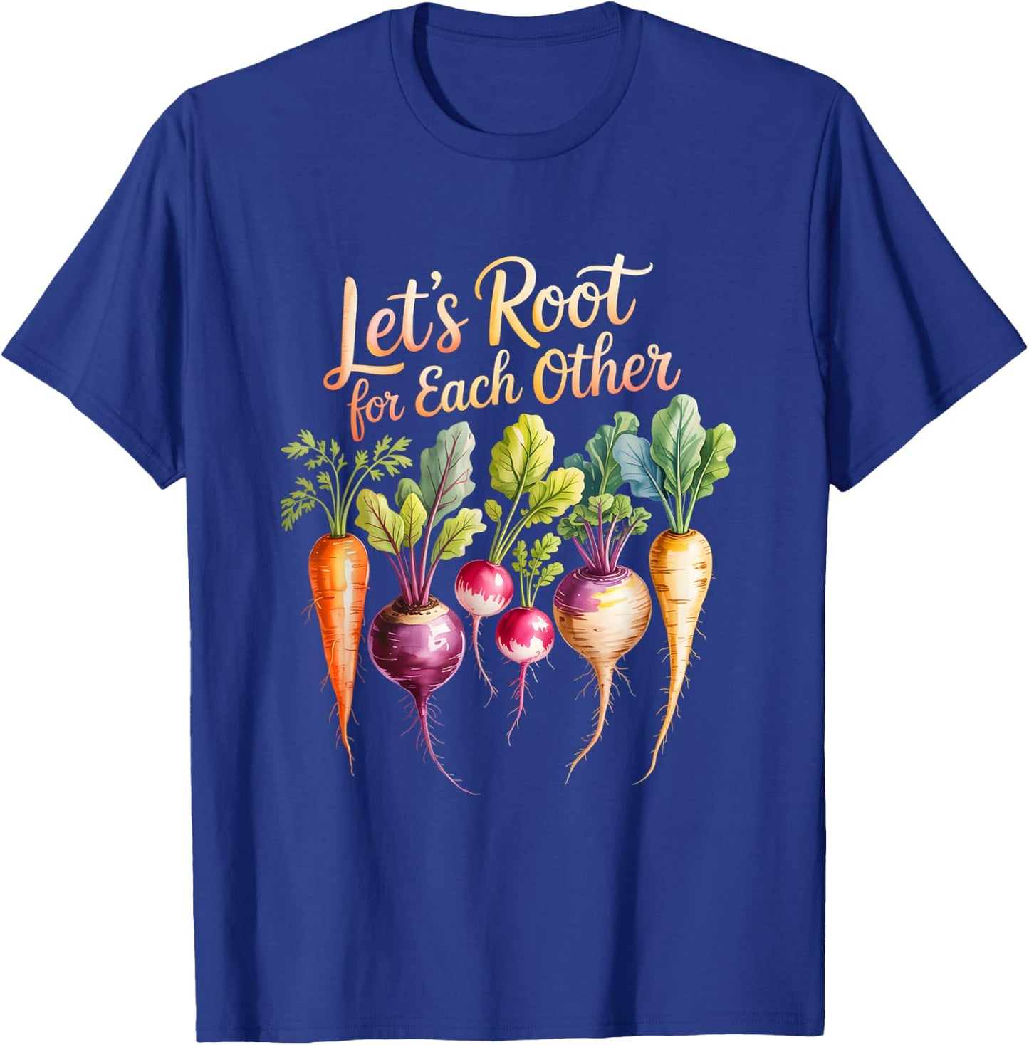 Funny Let's Root for Each Other and Watch Each Other Grow T-Shirt - T-Shirt | Royal