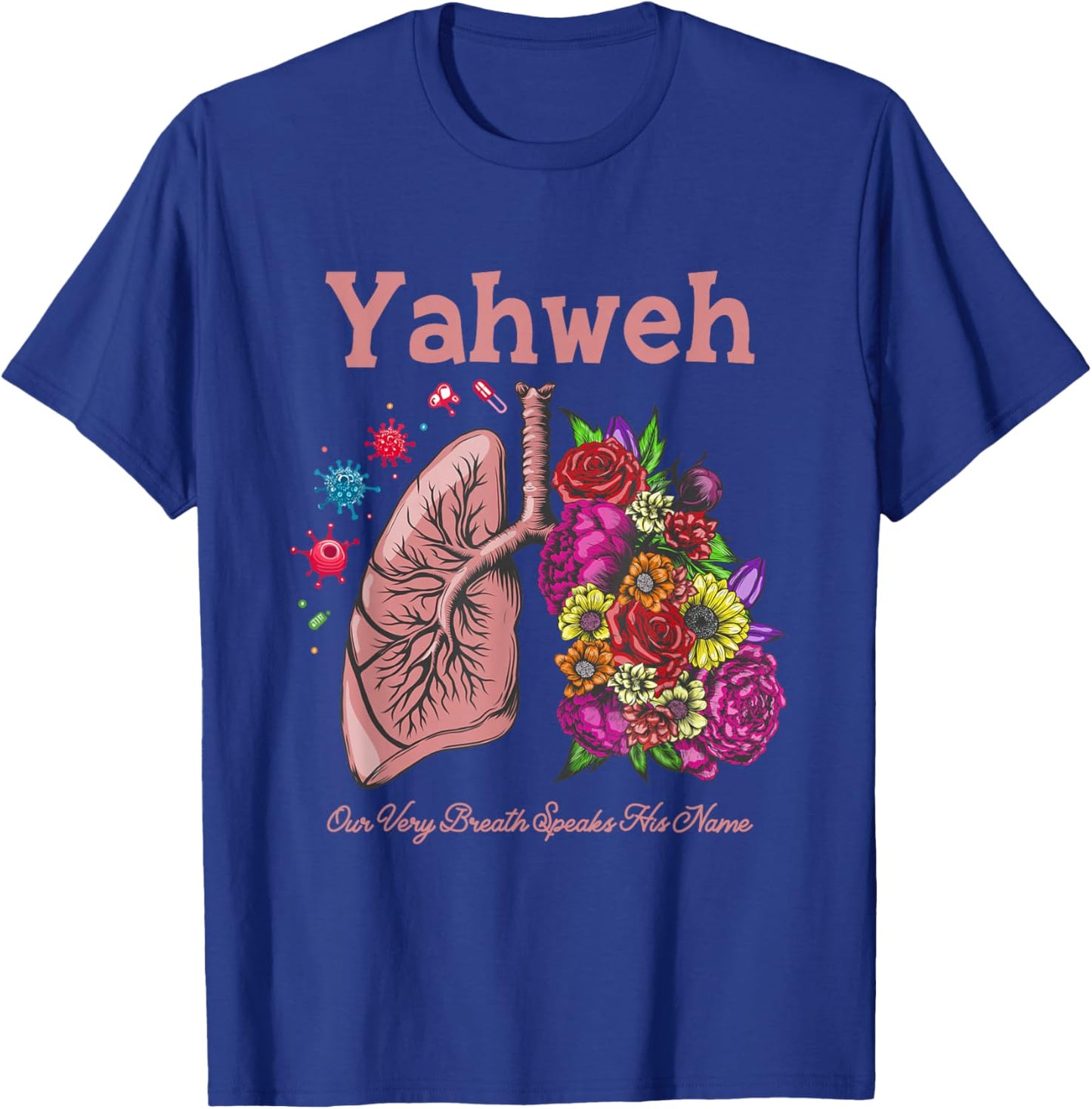 Yahweh Our Very Breath Speaks His Name Floral Lung Flowers T-Shirt - T-Shirt | Royal