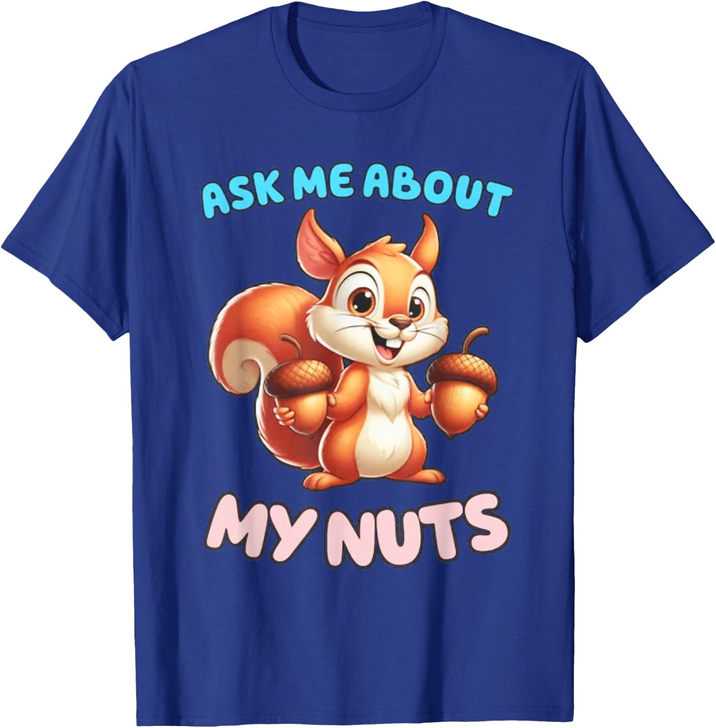 Ask Me about my Nuts Squirrel T-Shirt - T-Shirt | Royal