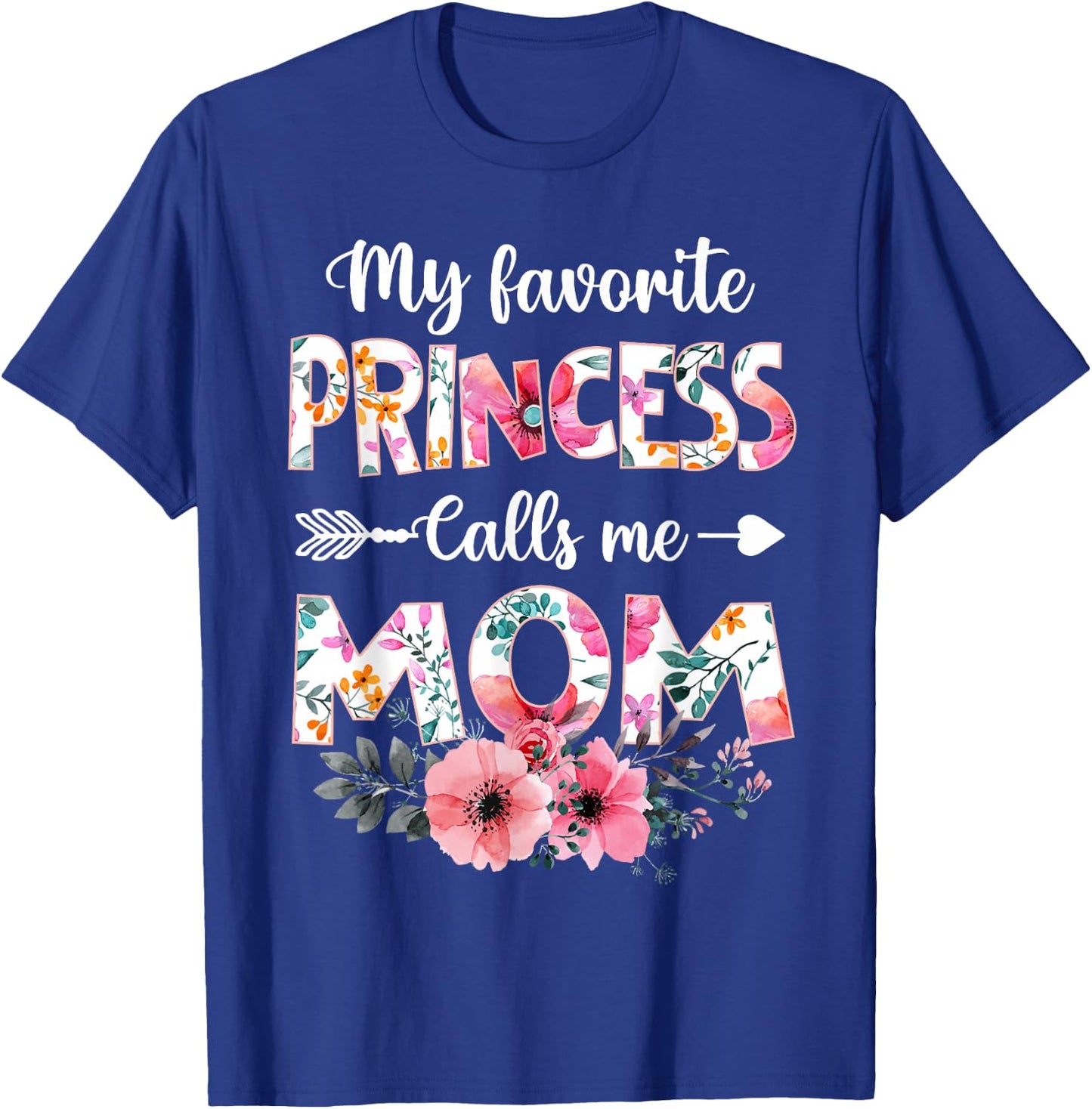 My Favorite Princess Calls Me Mom Shirt Daughter Mothers Day T-Shirt - T-Shirt | Royal