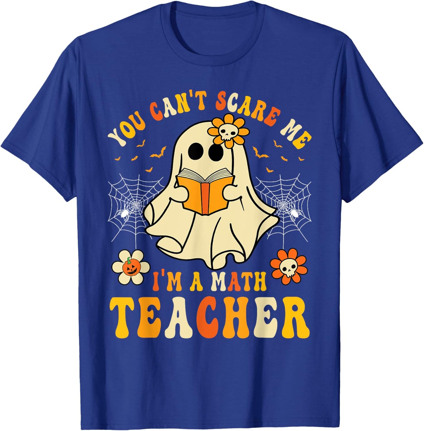 Funny You Can't Scare Me I'm A Math Teacher Halloween Ghost T-Shirt - T-Shirt | Royal