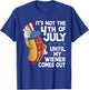 It’s Not The 4th of July Until My Weiner Comes Out Hotdog T-Shirt - T-Shirt | Royal