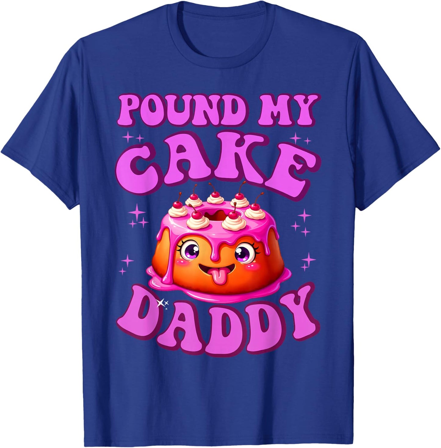 Pound My Cake Daddy Embarrassing Adult Humor Inappropriate T-Shirt - T-Shirt | Royal
