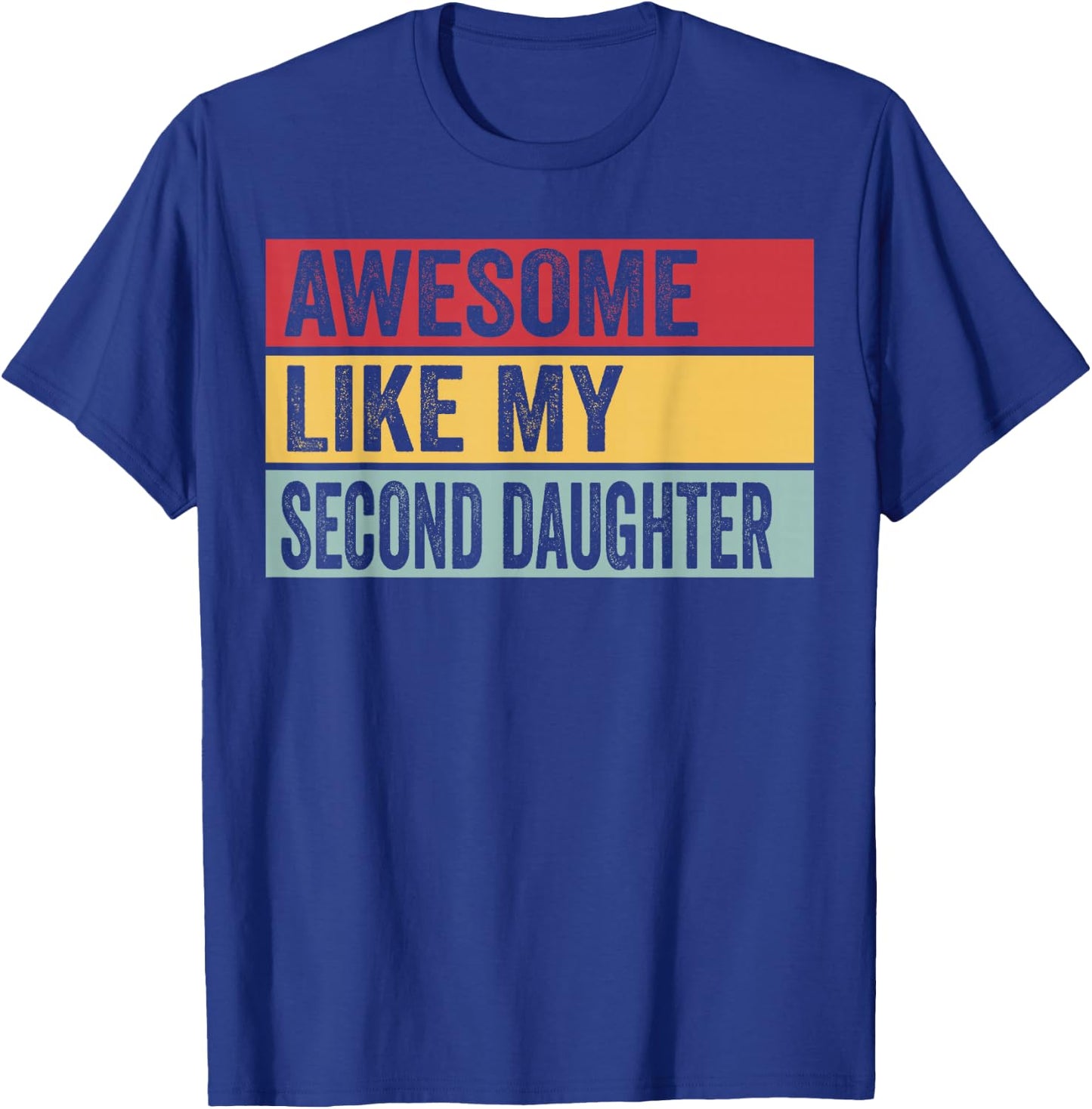 Awesome Like My Second Daughter Funny Vintage Distressed T-Shirt - T-Shirt | Royal