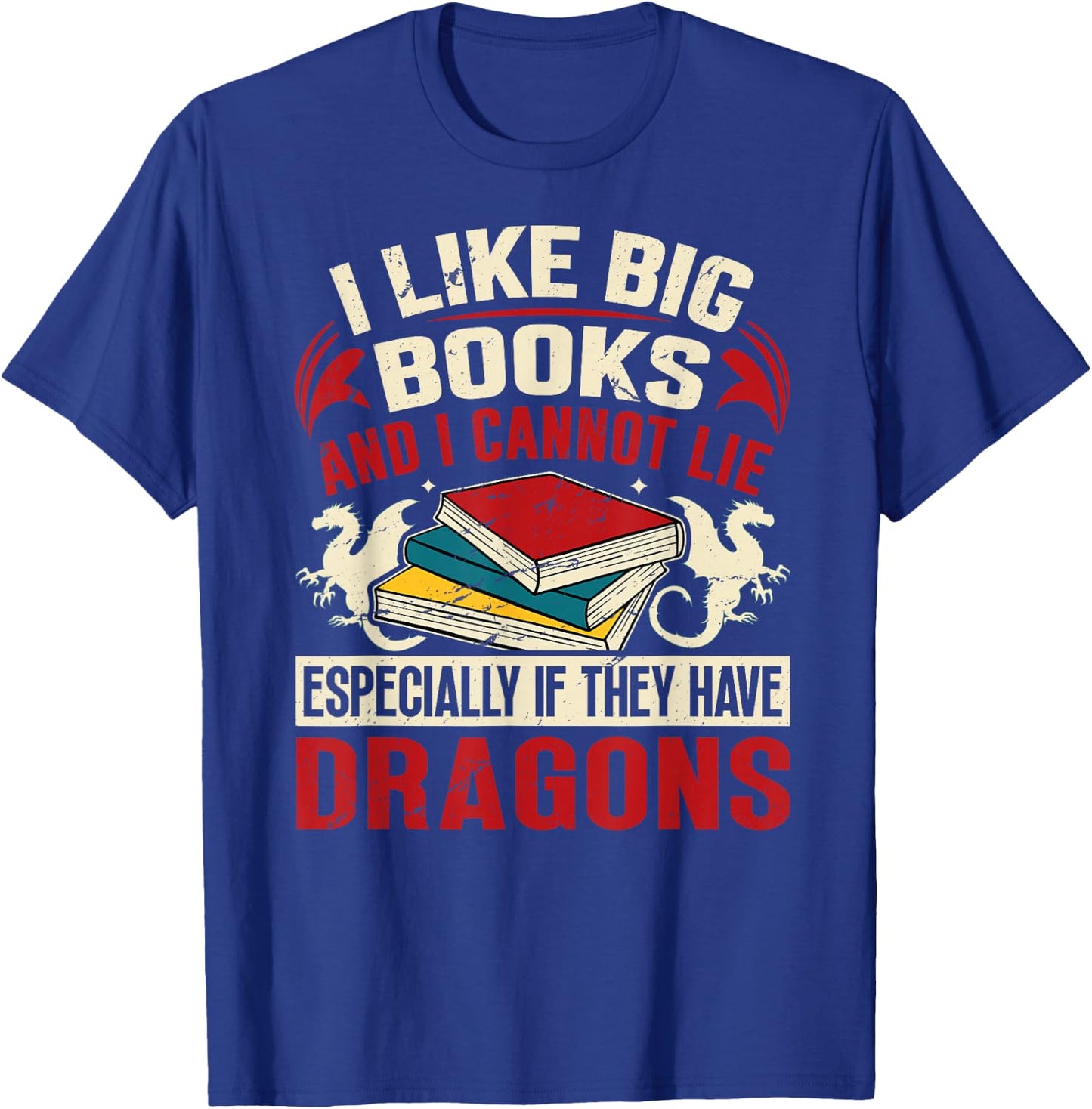 Dragon Book Saying - I Like Big Books T-Shirt - T-Shirt | Royal