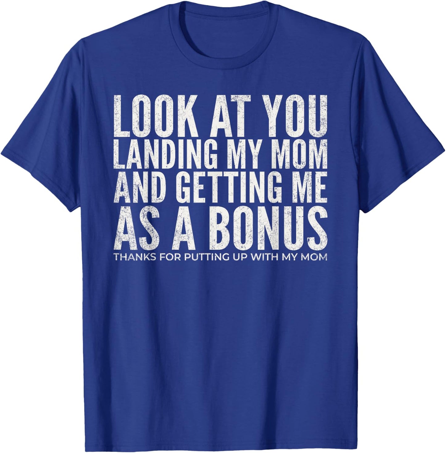 Look At You Landing My Mom and Getting Me As A Bonus Dad T-Shirt - T-Shirt | Royal