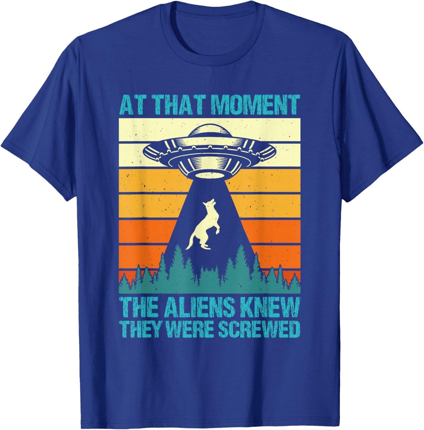 Malinois AT THAT MOMENT ALIENS KNEW THEY SCREWED Vintage T-Shirt - T-Shirt | Royal