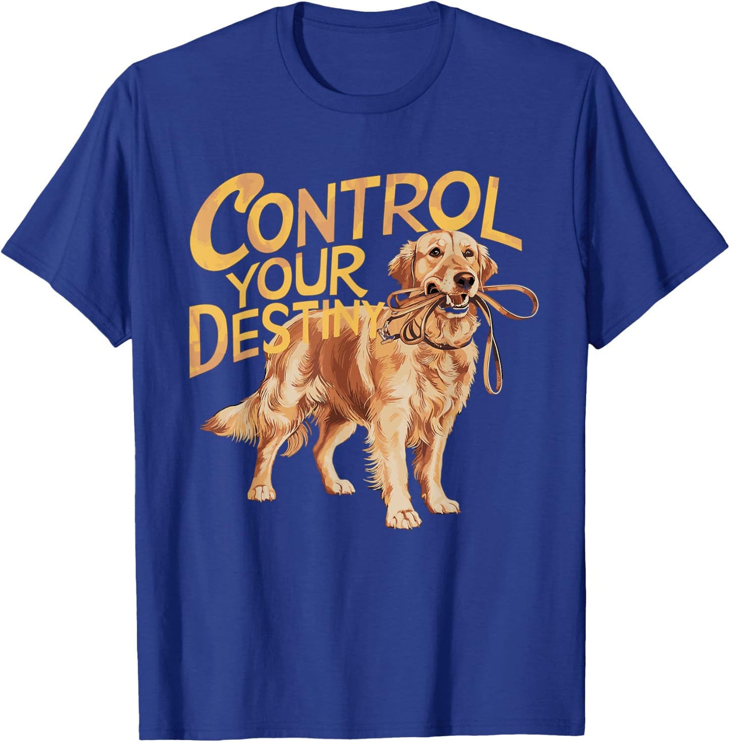 Funny Retriever Dog Control Your Destiny Leash In Mouth Men Women Kids T-Shirt - T-Shirt | Royal
